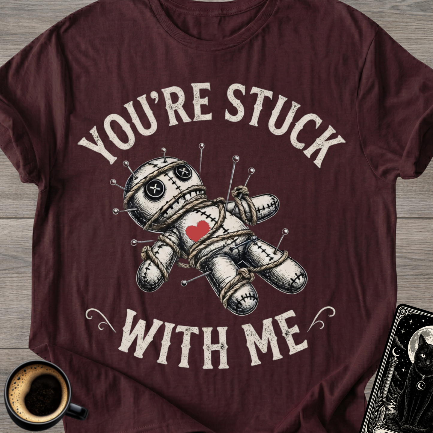 You're Stuck With Me Voodoo T-Shirt