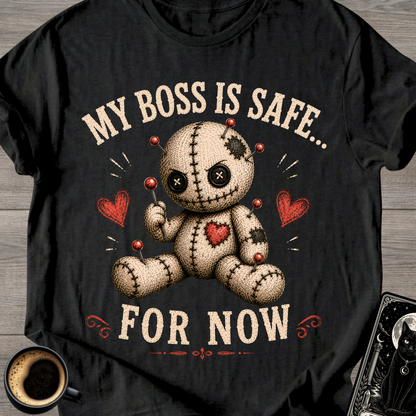 My Boss Is Safe... For Now T-Shirt