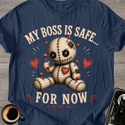My Boss Is Safe... For Now T-Shirt