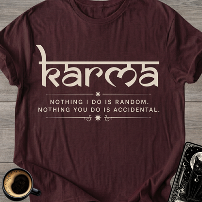 Nothing I Do Is Random Karma T-Shirt