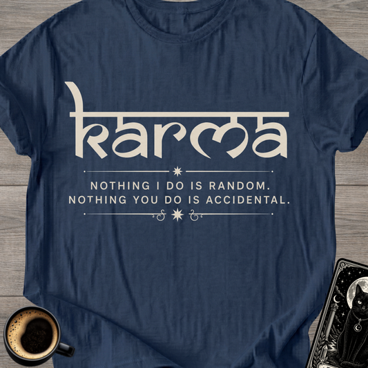 Nothing I Do Is Random Karma T-Shirt