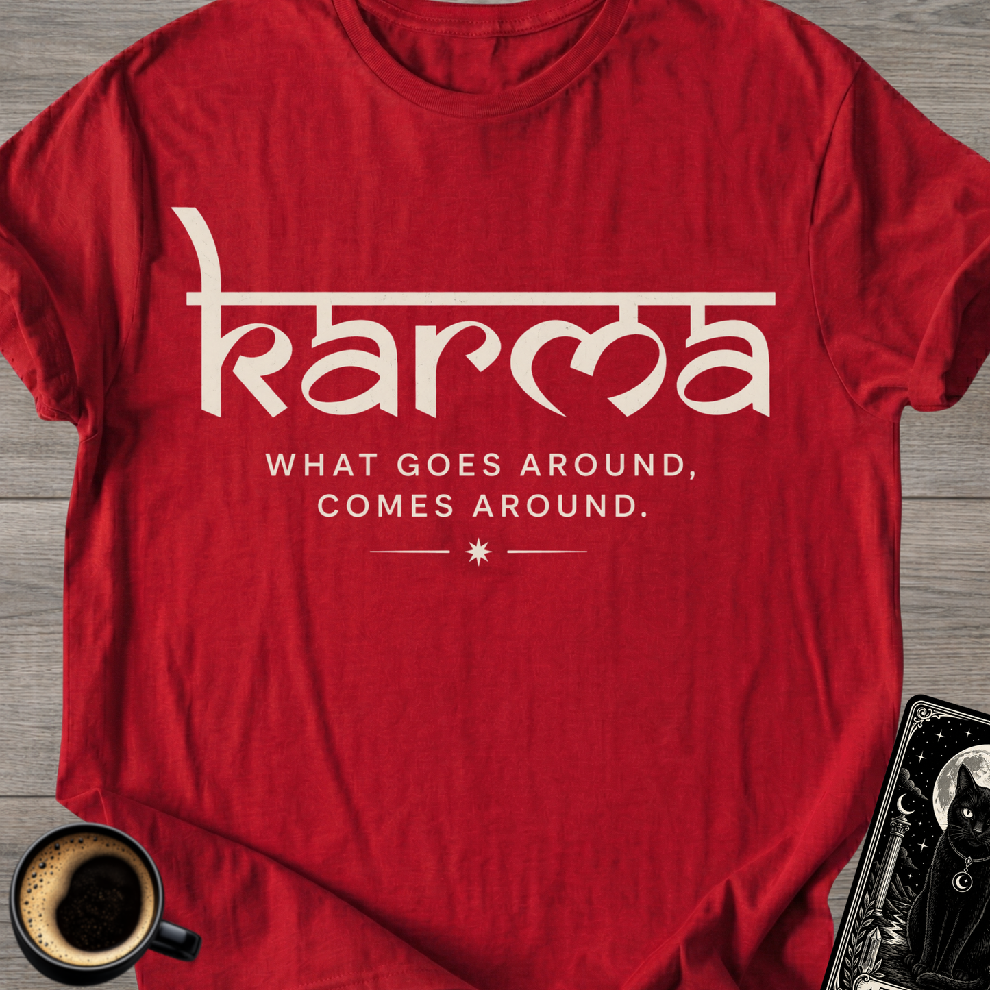 What Goes Around - Karma T-Shirt