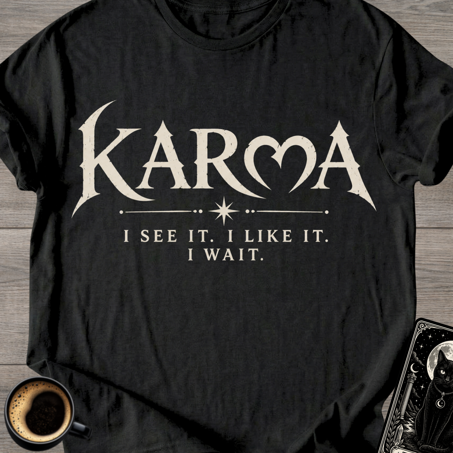 "I See It. I Like It. I Wait." Karma T-Shirt