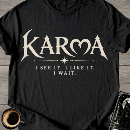 "I See It. I Like It. I Wait." Karma T-Shirt