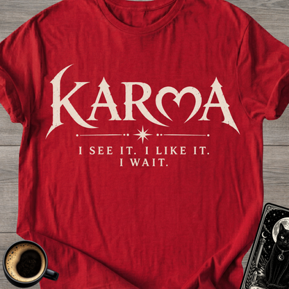 "I See It. I Like It. I Wait." Karma T-Shirt