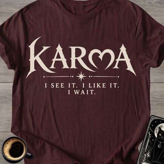 "I See It. I Like It. I Wait." Karma T-Shirt