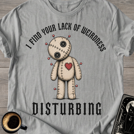 Lack Of Weirdness Disturbing T-Shirt