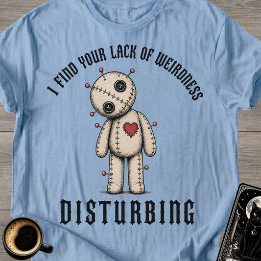 Lack Of Weirdness Disturbing T-Shirt
