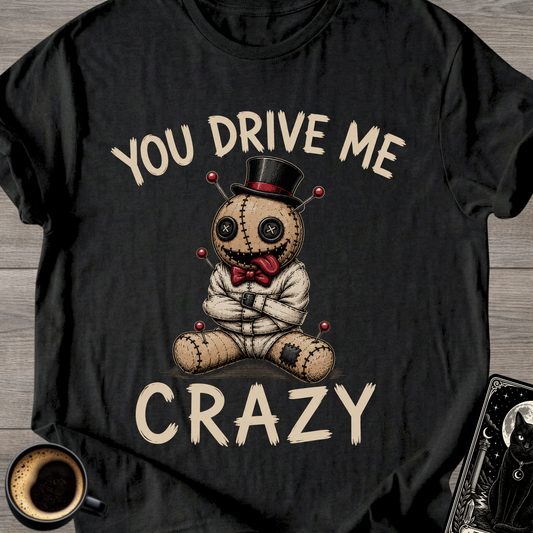 You Drive Me Crazy Voodoo Doll T-Shirt