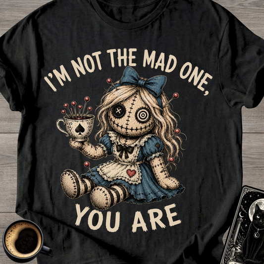 I'm Not the Mad One You Are T-Shirt