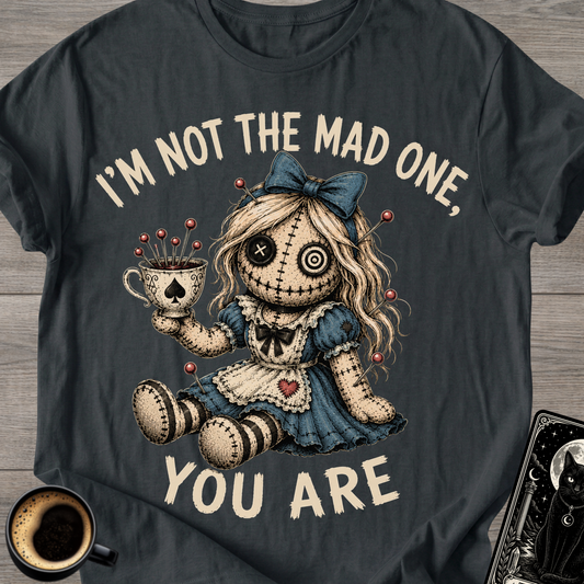 I'm Not the Mad One You Are T-Shirt