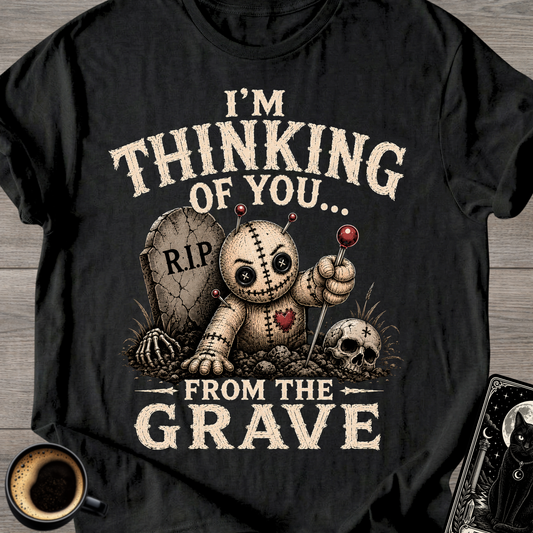 Thinking of You From the Grave T-Shirt