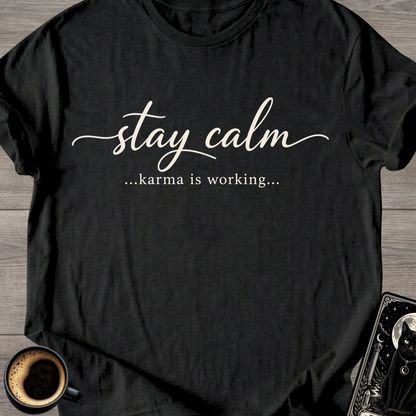 Stay Calm…Karma Is Working T-Shirt