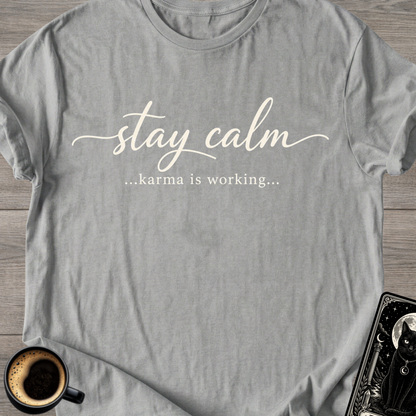 Stay Calm…Karma Is Working T-Shirt