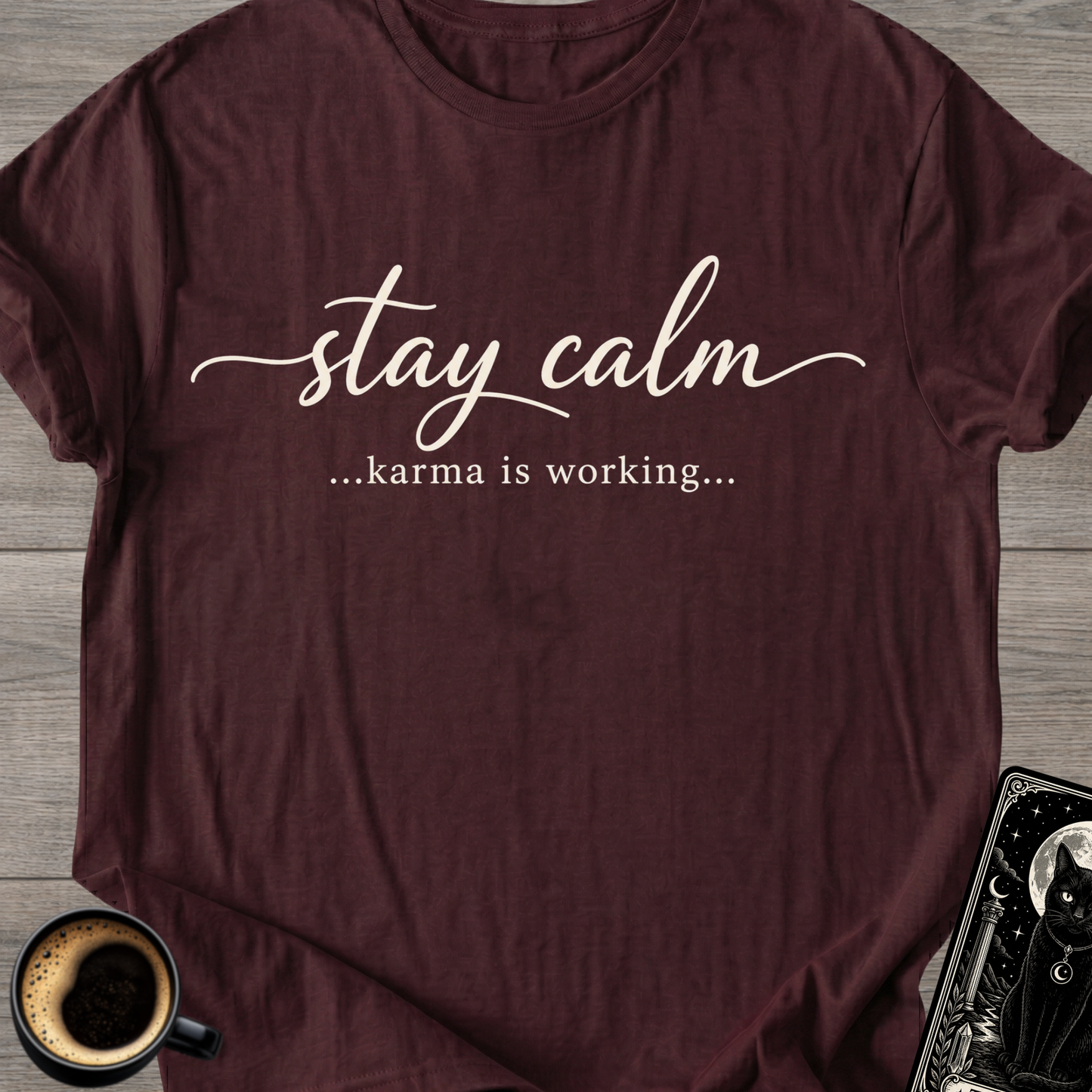 Stay Calm…Karma Is Working T-Shirt