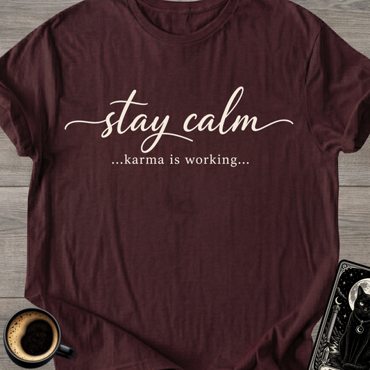 Stay Calm…Karma Is Working T-Shirt