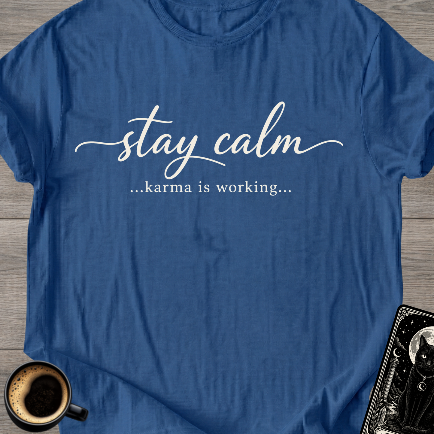 Stay Calm…Karma Is Working T-Shirt