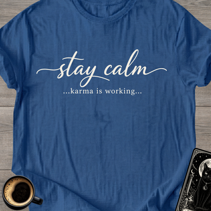 Stay Calm…Karma Is Working T-Shirt