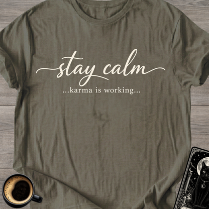 Stay Calm…Karma Is Working T-Shirt