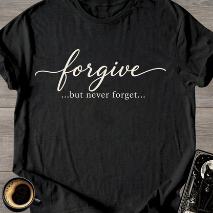 Forgive...But Never Forget T-Shirt
