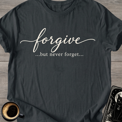 Forgive...But Never Forget T-Shirt