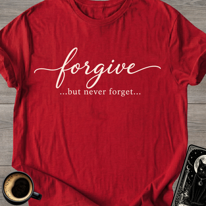 Forgive...But Never Forget T-Shirt