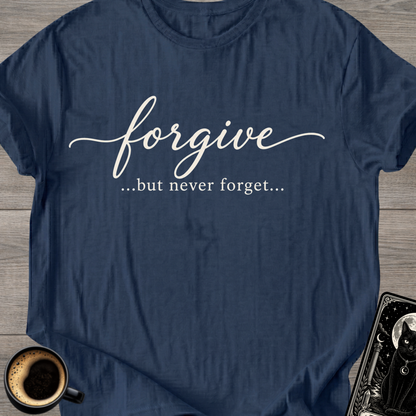 Forgive...But Never Forget T-Shirt