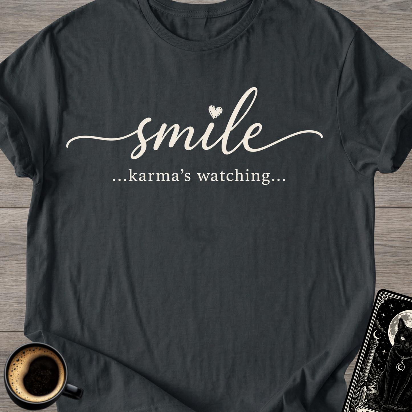 Smile…Karma’s Watching T-Shirt