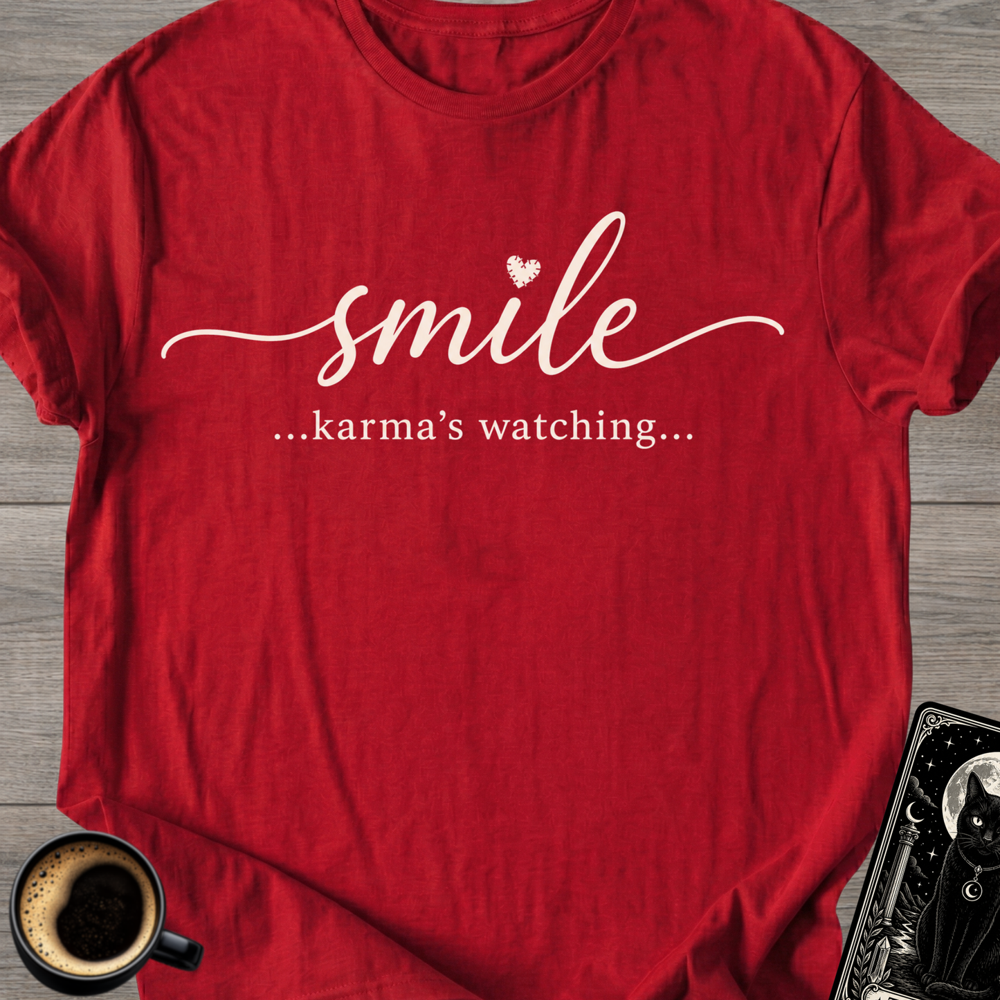 Smile…Karma’s Watching T-Shirt