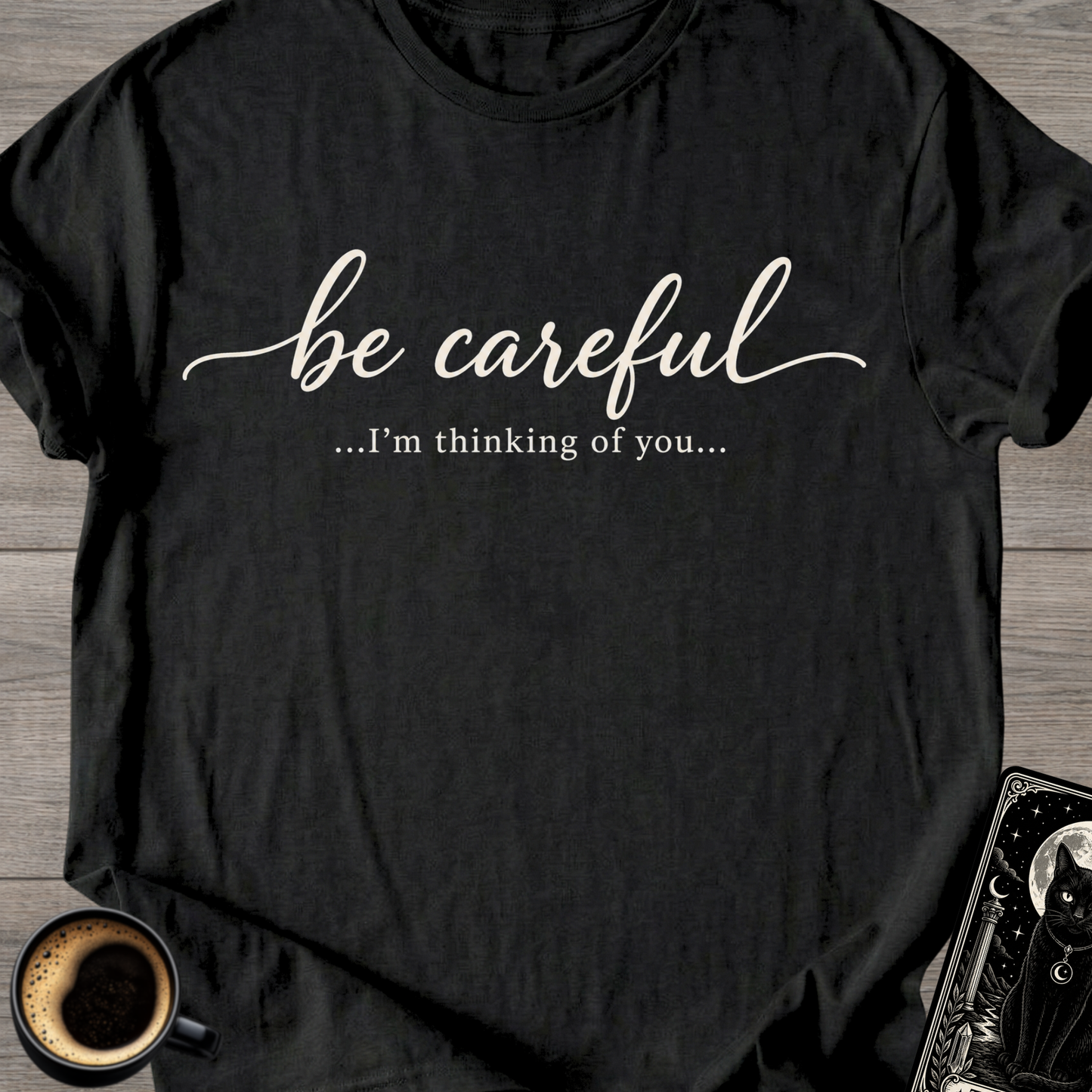 Be Careful "I'm Thinking of You" T-Shirt