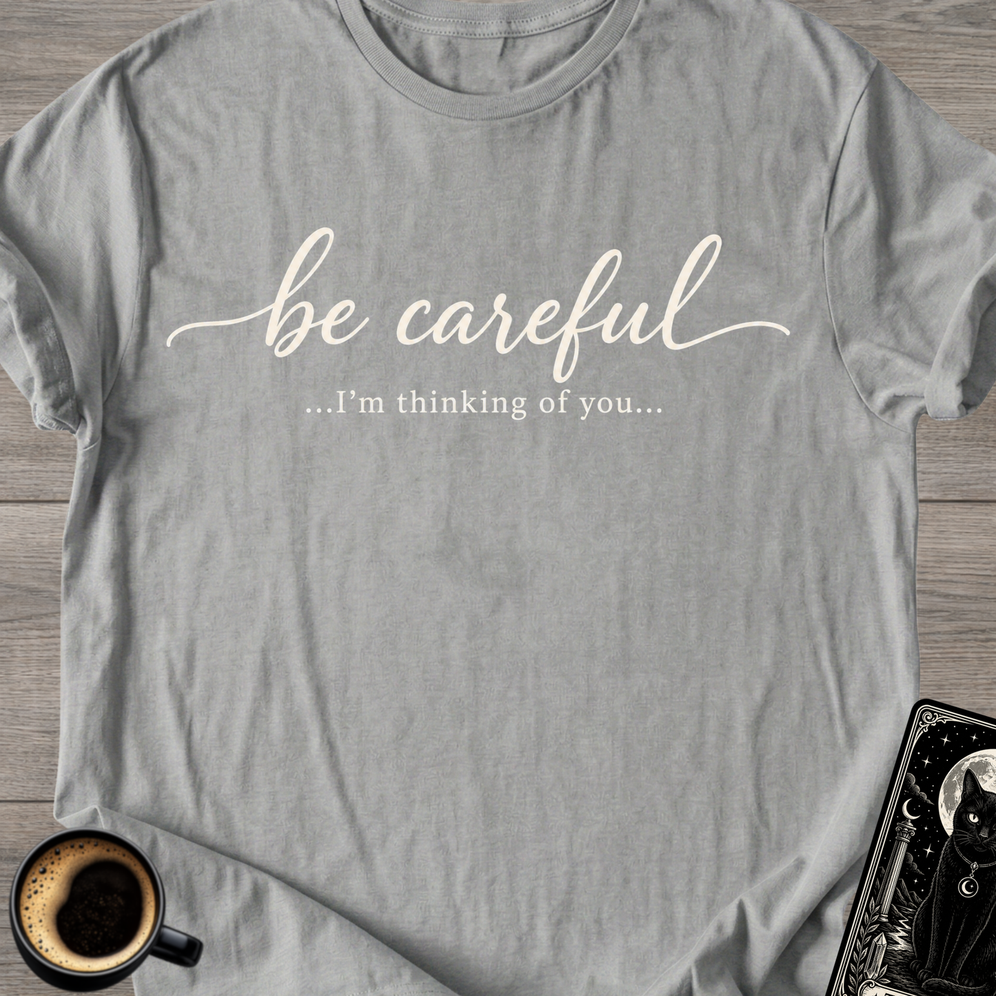 Be Careful "I'm Thinking of You" T-Shirt