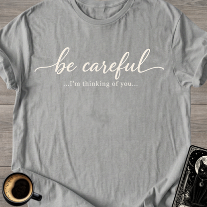 Be Careful "I'm Thinking of You" T-Shirt