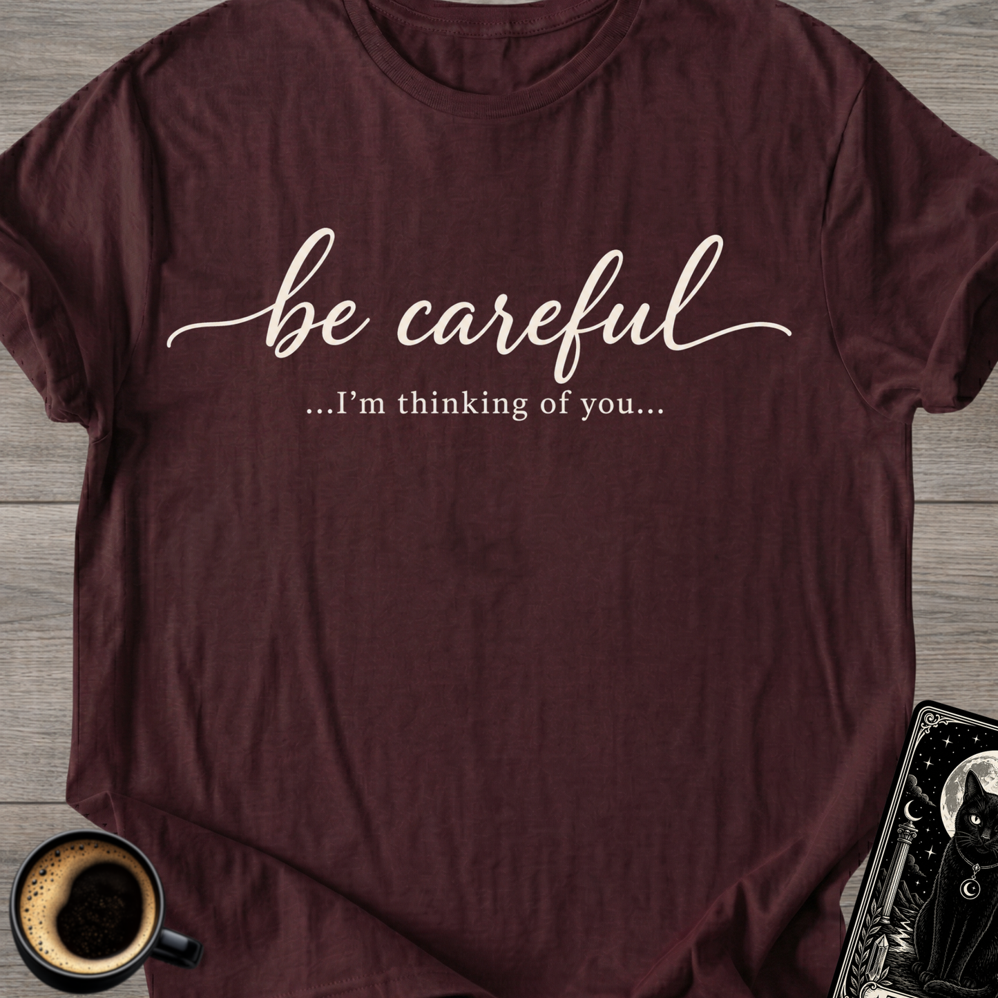 Be Careful "I'm Thinking of You" T-Shirt