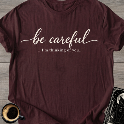 Be Careful "I'm Thinking of You" T-Shirt