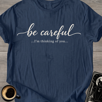 Be Careful "I'm Thinking of You" T-Shirt