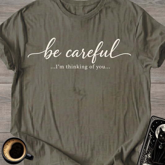 Be Careful "I'm Thinking of You" T-Shirt