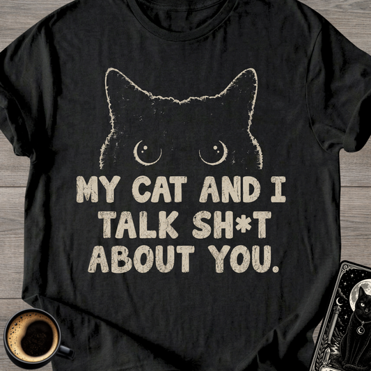 My Cat and I Talk Sh*t T-Shirt