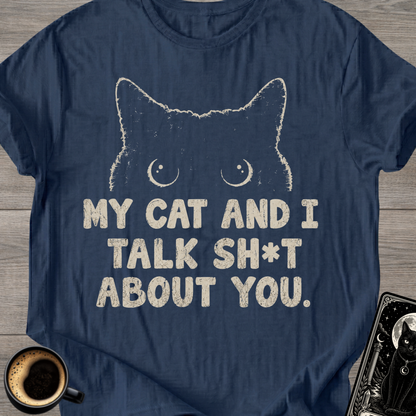 My Cat and I Talk Sh*t T-Shirt