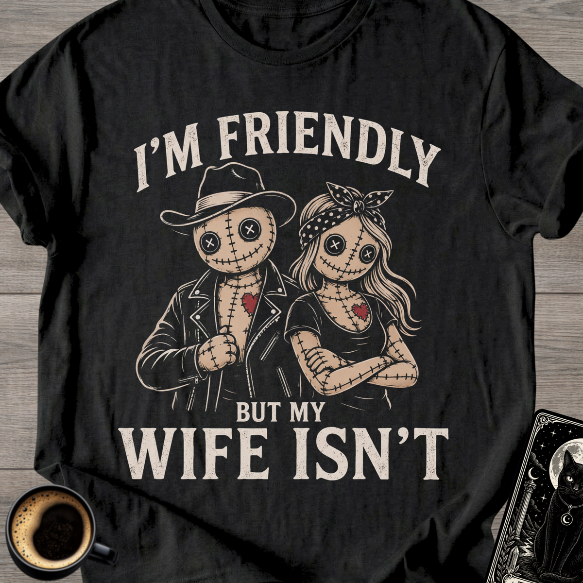 I'm Friendly But My Wife Isn't T-Shirt