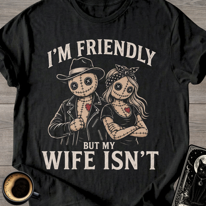 I'm Friendly But My Wife Isn't T-Shirt