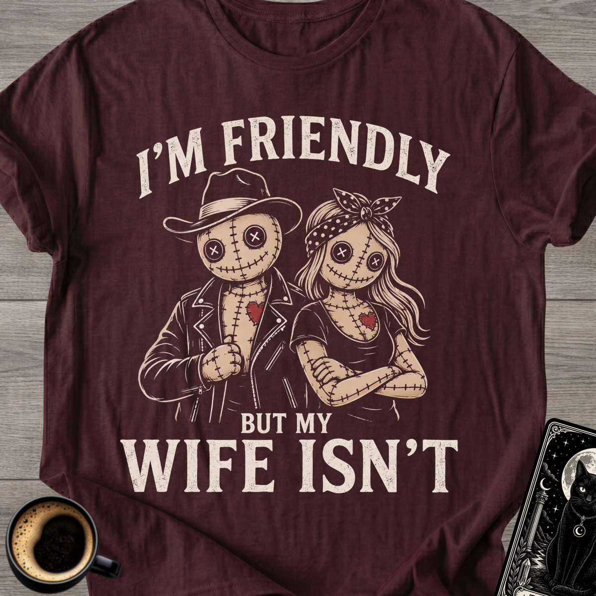I'm Friendly But My Wife Isn't T-Shirt