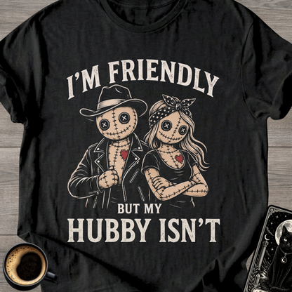 I’m Friendly But My Hubby Isn’t T-Shirt