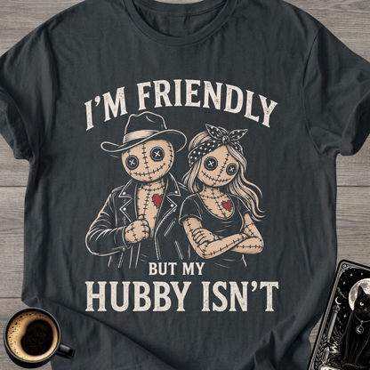 I’m Friendly But My Hubby Isn’t T-Shirt