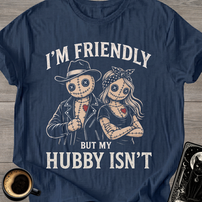 I’m Friendly But My Hubby Isn’t T-Shirt