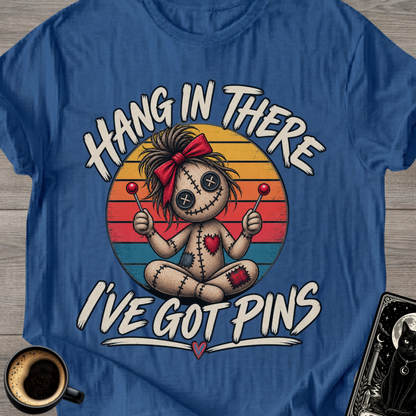 Hang In There I've Got Pins T-Shirt