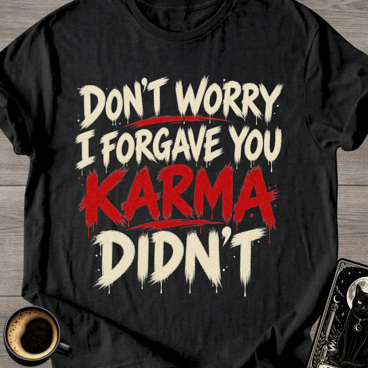 I Forgave You, Karma Didn’t T-Shirt