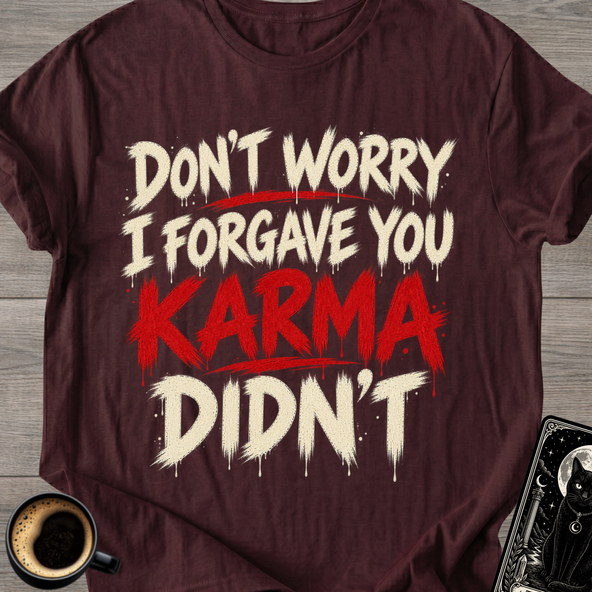 I Forgave You, Karma Didn’t T-Shirt
