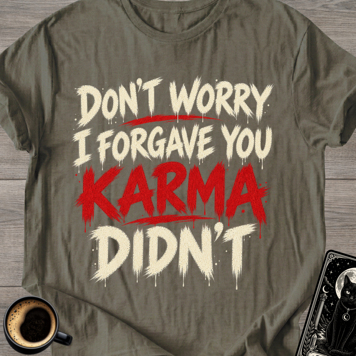 I Forgave You, Karma Didn’t T-Shirt
