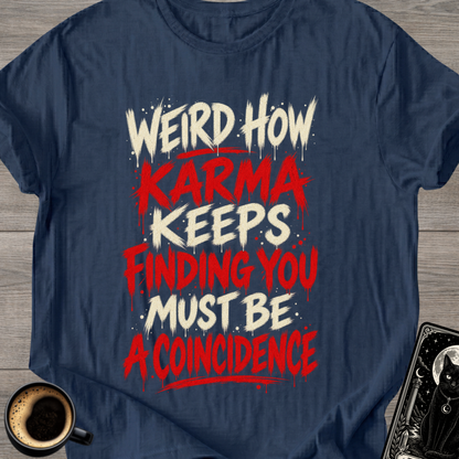 Karma Keeps Finding You T-Shirt