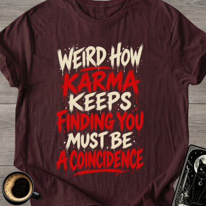 Karma Keeps Finding You T-Shirt